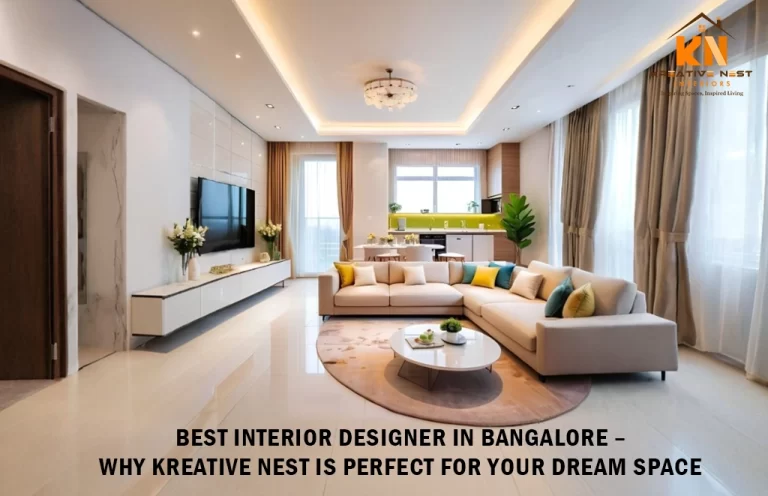 Best Interior Designer in Bangalore – Why Kreative Nest Is Perfect for Your Dream Space